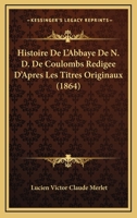 Histoire De L'Abbaye De N. D. De Coulombs Redigee D'Apres Les Titres Originaux (1864) 1160112932 Book Cover