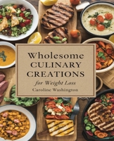 Wholesome Culinary Creations for Weight Loss: A Comprehensive Guide to Embracing Health and Transforming Your Life B0DZHTK1Q8 Book Cover