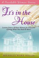 It's in the House: Lessons from a Widow Woman for Everyone: Getting What You Need & More! 1500901636 Book Cover