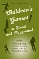 Children's Games in Street and Playground: Hunting, Racing, Duelling, Exerting, Daring, Guessing, Acting, Pretending 0863156673 Book Cover