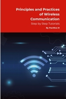 Principles and Practices of Wireless Communication: Step by Step Tutorials 1304931145 Book Cover