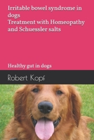 Irritable bowel syndrome in dogs - Treatment with Homeopathy and Schuessler salts: Healthy gut in dogs B0GMQQSHMZ Book Cover