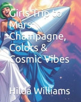 Girls Trip to Mars: Champagne, Colors & Cosmic Vibes B0FP1L4J5F Book Cover