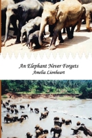 An Elephant Never Forgets 0993749399 Book Cover