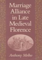 Marriage Alliance in Late Medieval Florence (Harvard Historical Studies) 0674550706 Book Cover