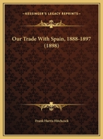 Our Trade With Spain, 1888-1897 (1898) 1358135290 Book Cover