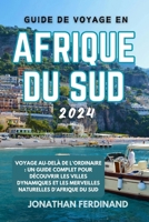 GUIDE DE VOYAGE EN AFRIQUE DU SUD 2024: Voyage au-delà de l'ordinaire : un guide complet pour découvrir les villes dynamiques et les merveilles naturelles d'Afrique du Sud (French Edition) B0CW28N8WN Book Cover