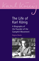 The Life of Karl Konig: A Biography of the Founder of the Camphill Movement 1835750133 Book Cover
