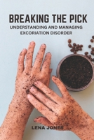 Breaking The Pick: Understanding and Managing Excoriation Disorder B0DPRCB59J Book Cover
