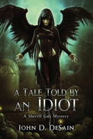 A Tale Told by an Idiot: A Sheriff Gus Mystery B095GRZS7W Book Cover