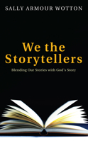 We the Storytellers: Blending Our Stories with God's Story 1620325322 Book Cover