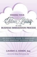 Finding Your Silver Lining in the Business Immigration Process: An Insightful Guide to Immigrant & Non-Immigrant Business Visas 0692894136 Book Cover