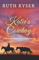 Katie's Cowboy: A Bluecreek Ranch Christian Novel B0GFLQBFGH Book Cover