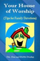Your House of Worship (Tips for Family Devotions) 141162971X Book Cover