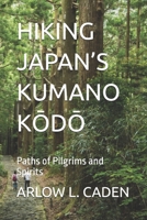 HIKING JAPAN’S KUMANO KODO: Paths of Pilgrims and Spirits B0GG6K7LRR Book Cover