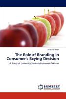 The Role of Branding in Consumer's Buying Decision: A Study of University Students Peshawar Pakistan 384651344X Book Cover