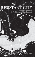 Resistant City: Histories, Maps and the Architecture of Development 9811204616 Book Cover