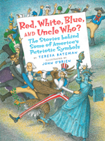 Red, White, Blue, and Uncle Who?: The Story Behind Some of America's Patriotic Symbols 0823417840 Book Cover