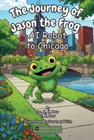 Journey of Jason the Frog AI Robot to Chicago 1971794074 Book Cover