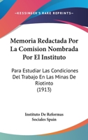 Memoria Redactada Por La Comisión Nombrada Por El Instituto Para Estudiar Las Condiciones Del Trabajo En Las Minas De Riotinto 1168070325 Book Cover