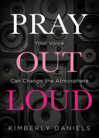 Pray Out Loud: Your Voice Can Change the Atmosphere 1629997625 Book Cover
