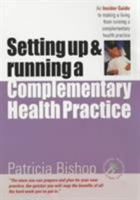 Setting Up and Running a Complementary Health Practice: An Insider Guide to Making a Living from Running a Complementary Health Practice (Successful Business ... Practice (Successful Business Start-Up 1857039238 Book Cover