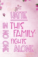 HATTIE In This Family No One Fights Alone: Personalized Name Notebook/Journal Gift For Women Fighting Health Issues. Illness Survivor / Fighter Gift for the Warrior in your life Writing Poetry, Diary, 1704362431 Book Cover