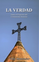 La Verdad: Sobre el Pogromo del Cristianismo Armenio B0BSM85B98 Book Cover