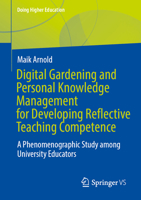 Digital Gardening and Personal Knowledge Management for Developing Reflective Teaching Competence: A Phenomenographic Study among University Educators (Doing Higher Education) 3658521112 Book Cover