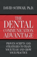The Dental Communication Advantage: Proven Scripts and Strategies to Train Your Team and Grow Your Practice B0GMWPZ28W Book Cover