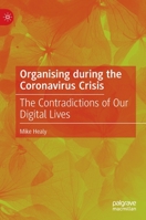 Organising during the Coronavirus Crisis: The Contradictions of Our Digital Lives 9811919410 Book Cover