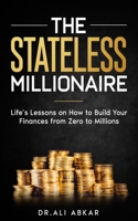 Stateless Millionaire: Life's Lessons on How to Build Your Finances from Zero to Millions 1960207350 Book Cover