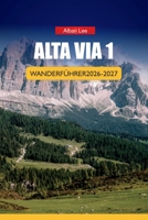 ALTA VIA 1 WANDERFÜHRER 2026-2027: Etappenaufteilungen, Rifugio-Reservierungen, Tipps für die Schultersaison, versteckte Wege und zuverlässige Preise ... Ultimate Hiking Guides) (German Edition) B0H4WR1JMQ Book Cover