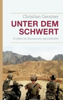 Unter dem Schwert: 15 Jahre im Kommando Spezialkräfte (German Edition) 3967760715 Book Cover