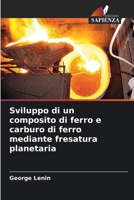 Sviluppo di un composito di ferro e carburo di ferro mediante fresatura planetaria (Italian Edition) 6207731328 Book Cover