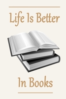 Life Is Better In Books: Funny Book Lovers Journal Notebook, 6 x 9 Inches,120 Lined Writing Pages, Matte Finish 1672867207 Book Cover
