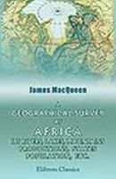 A Geographical Survey of Africa, Its Rivers, Lakes, Mountains, Productions, States, Population, etc 0543728323 Book Cover