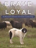 Brave and Loyal: An Illustrated Celebration of Livestock Guardian Dogs 1510774920 Book Cover