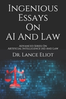 Ingenious Essays On AI And Law: Advanced Series On Artificial Intelligence (AI) And Law 1736303120 Book Cover