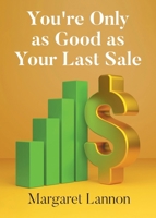 Youre Only as Good as Your Last Sale B0DWQVQJTF Book Cover