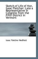 Sketch of Life of Hon. Isaac Fletcher: Late a Representative in Congress from the Fifth District in 0526808519 Book Cover