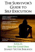 The Survivor's Guide to Self Execution: S.O.L.O. Save Our Loved Ones 1981336923 Book Cover