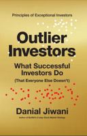 Outlier Investors: What Successful Investors Do (That Everyone Else Doesn't) 1735922943 Book Cover
