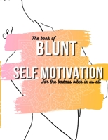 The book of Blunt self motivation: Blunt self motivational quotes for the badass in every bitch B093BC3M4R Book Cover