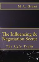 The Influencing & Negotiation Secret - The Ugly Truth 1523370726 Book Cover