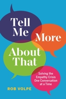 Tell Me More About That: Solving the Empathy Crisis One Conversation at a Time 1774580896 Book Cover