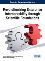 Revolutionizing Enterprise Interoperability Through Scientific Foundations 1466651423 Book Cover