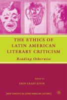 The Ethics of Latin American Literary Criticism: Reading Otherwise. New Concepts in Latino American Cultures. 1403984964 Book Cover