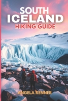 SOUTH ICELAND HIKING GUIDE 2025: Explore the Top Trails, Must-See Attractions and Hidden Gems (Top Notch Hiking) B0F7RXSF13 Book Cover