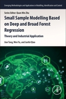 Small Sample Modelling Based on Deep and Broad Forest Regression: Theory and Industrial Application (Emerging Methodologies and Applications in Modelling, Identification and Control) 0443315647 Book Cover